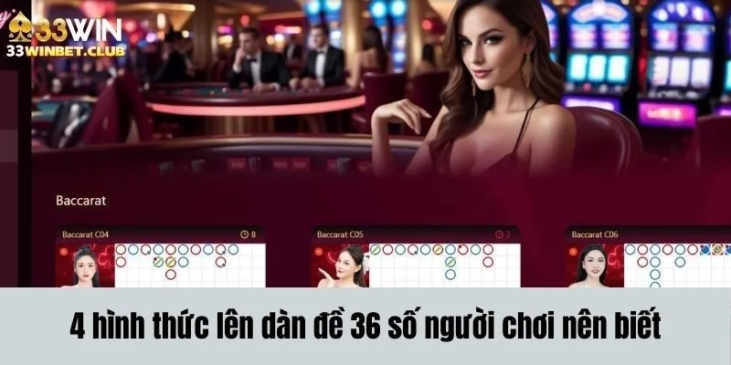 4 hình thức lên dàn đề 36 số người chơi nên biết