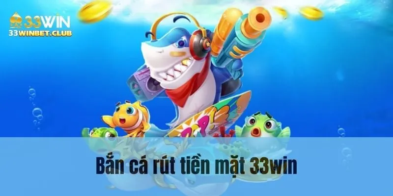 Bắn Cá Rút Tiền Mặt