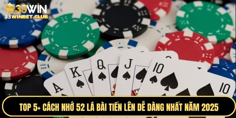 Cách Nhớ 52 Lá Bài Tiến