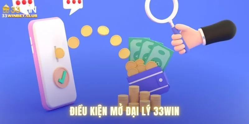 Điều kiện mở đại lý 33win