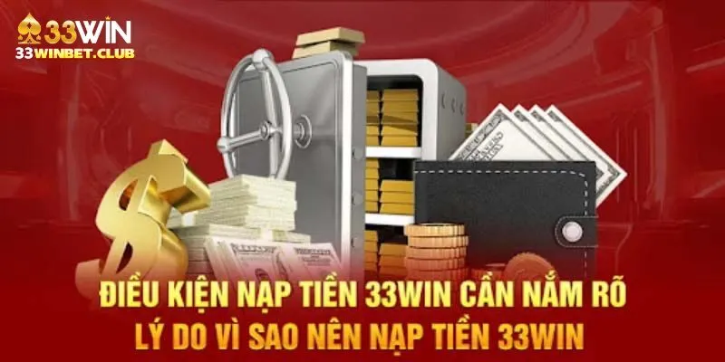 Điều kiện thành viên cần đáp ứng khi nạp tiền 33Win 