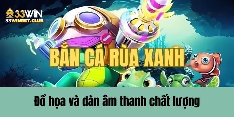 Đồ họa và âm thanh chất lượng tại bắn cá rùa xanh