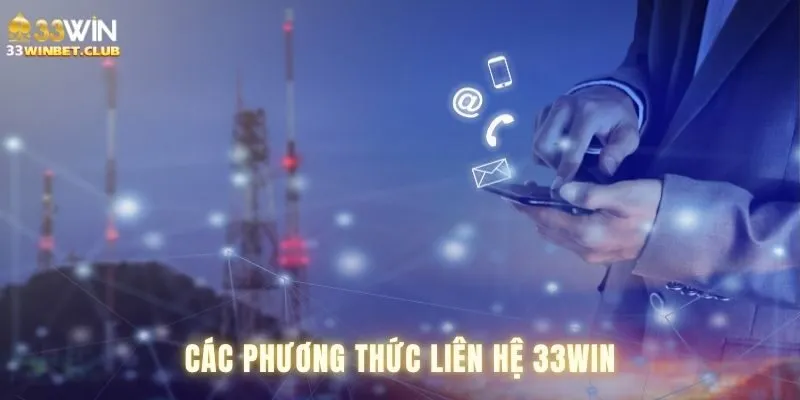 Liên hệ 33win bằng vô số cách thức khác nhau