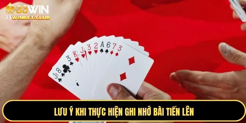Lưu ý khi ghi nhớ bài tiến lên