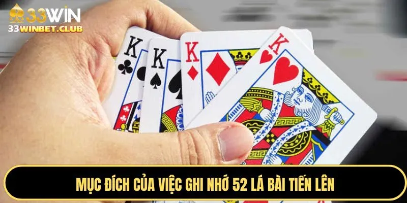 Mục đích của việc ghi nhớ 52 lá bài tiến lên