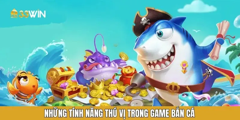 Những tính năng thú vị trong game bắn cá