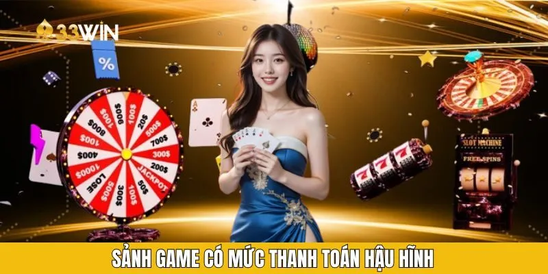 Sảnh game có mức thanh toán hậu hĩnh Sảnh game có mức thanh toán hậu hĩnh