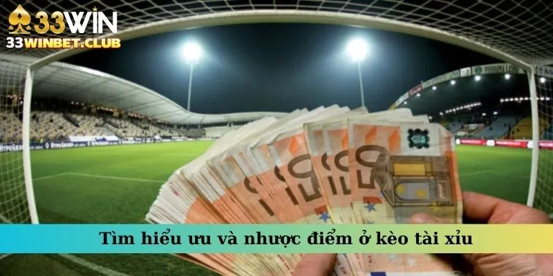 Tìm hiểu ưu và nhược điểm ở kèo tài xỉu